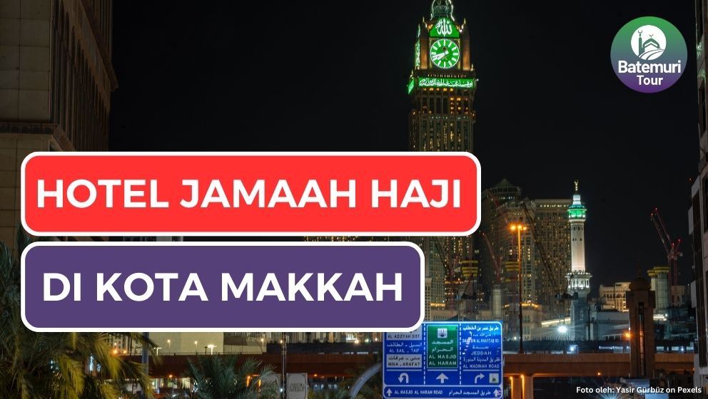 Dimana Jamaah Haji Indonesia Tinggal? Ini Dia Persebaran 108 Hotel Jamaah Haji Indonesia di Kota Makkah